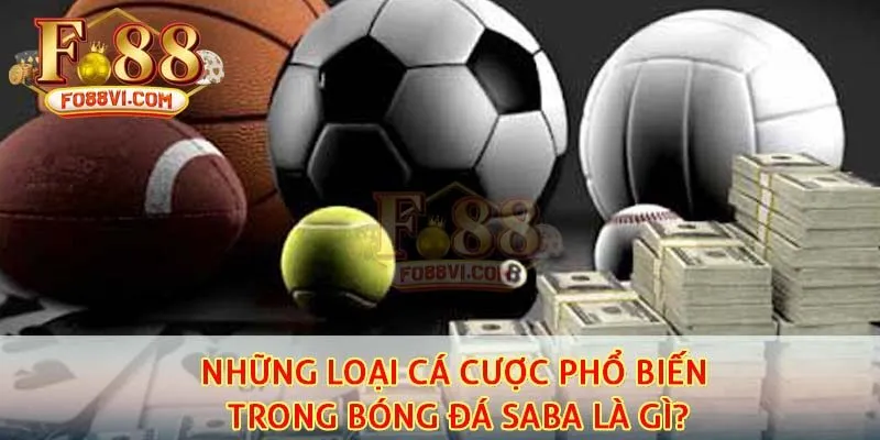 Những loại cá cược phổ biến trong bóng đá saba là gì?