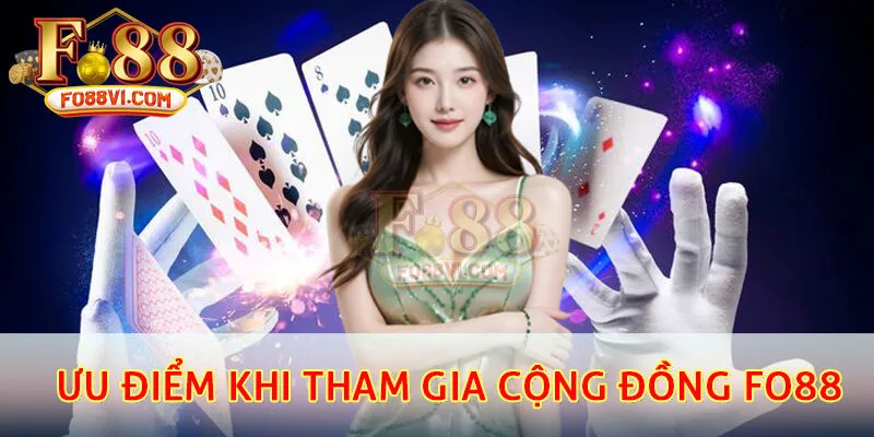 Ưu điểm khi tham gia Cộng đồng FO88