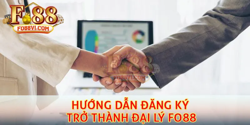 Hướng dẫn đăng ký trở thành đại lý Fo88