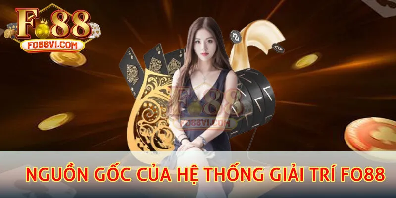Nguồn gốc của hệ thống giải trí FO88