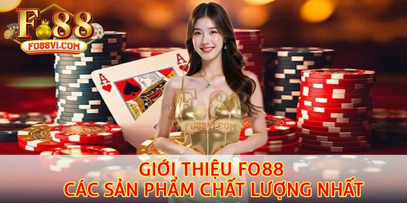 Giới thiệu FO88 các sản phẩm chất lượng nhất