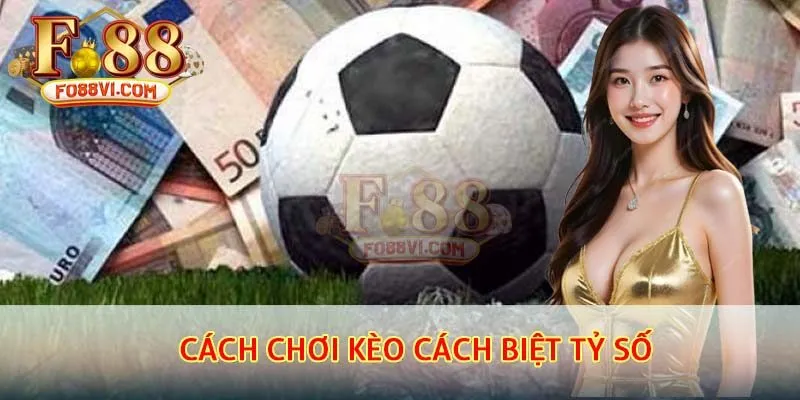 Cách chơi kèo cách biệt tỷ số