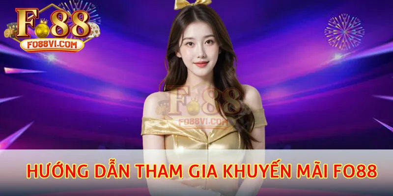 Hướng dẫn tham gia khuyến mãi Fo88