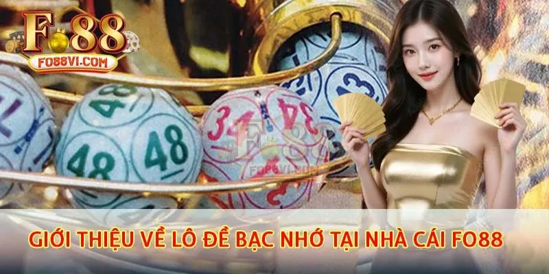 Giới thiệu chung về lô đề bạc nhớ tại nhà cái fo88