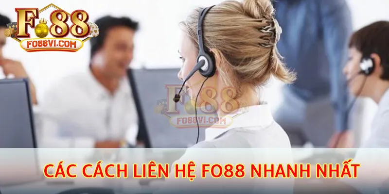 Bật mí tất cả các cách liên hệ Fo88 nhanh nhất