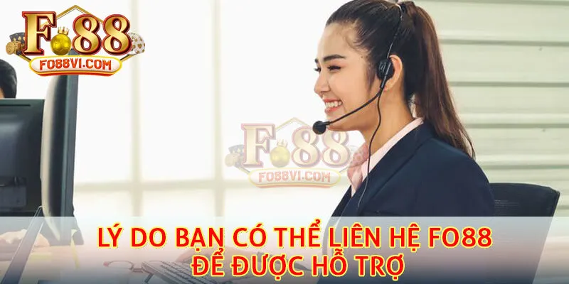 Lý do bạn có thể liên hệ Fo88 để được hỗ trợ